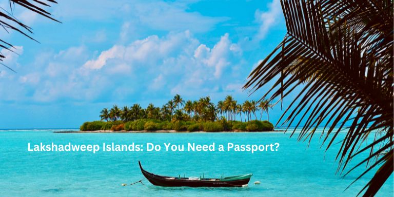 Lakshadweep Islands: Do You Need a Passport?