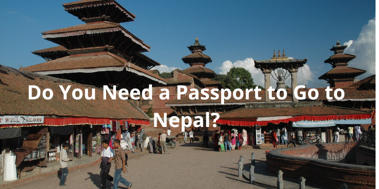 Do You Need a Passport to Go to Nepal? Here's the Scoop!