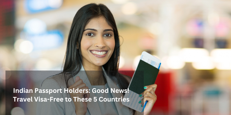 Indian Passport Holders: Good News! Travel Visa-Free to These 5 Countries